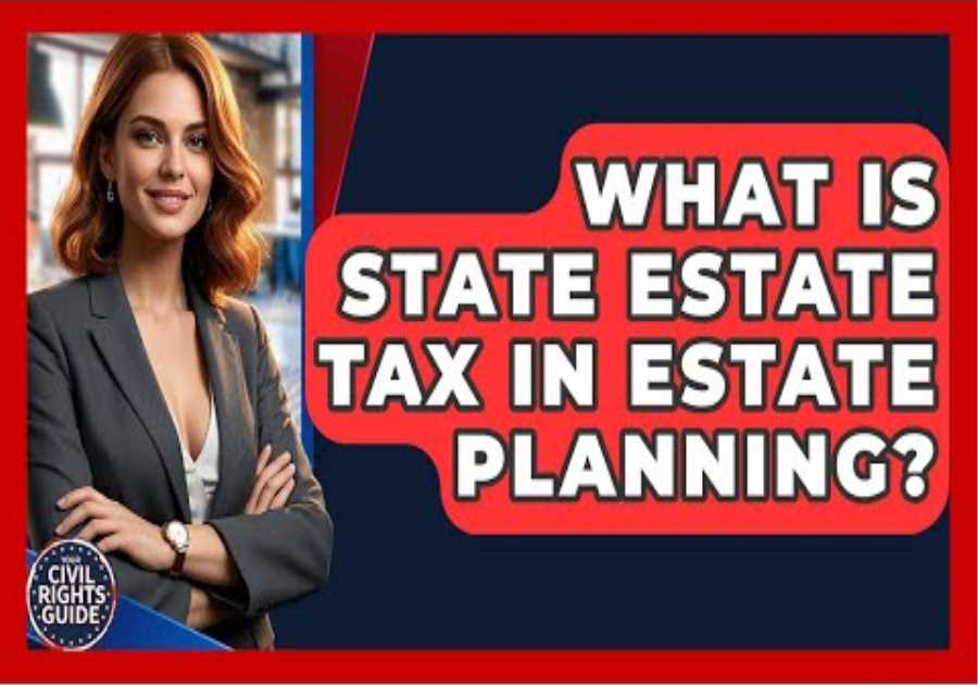 What Is State Estate Tax In Estate Planning? - Your Civil Rights Guide
