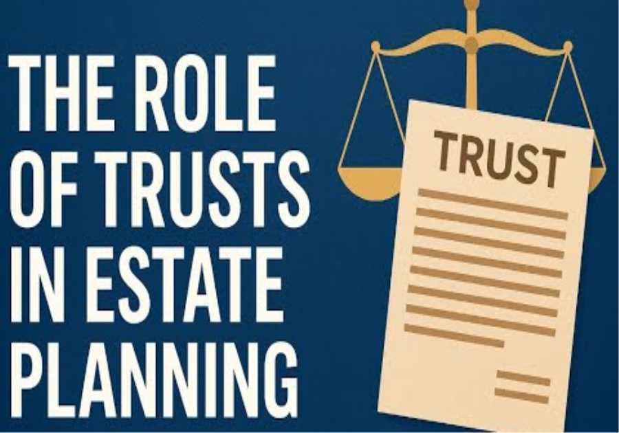The Role of Trusts in Estate Planning