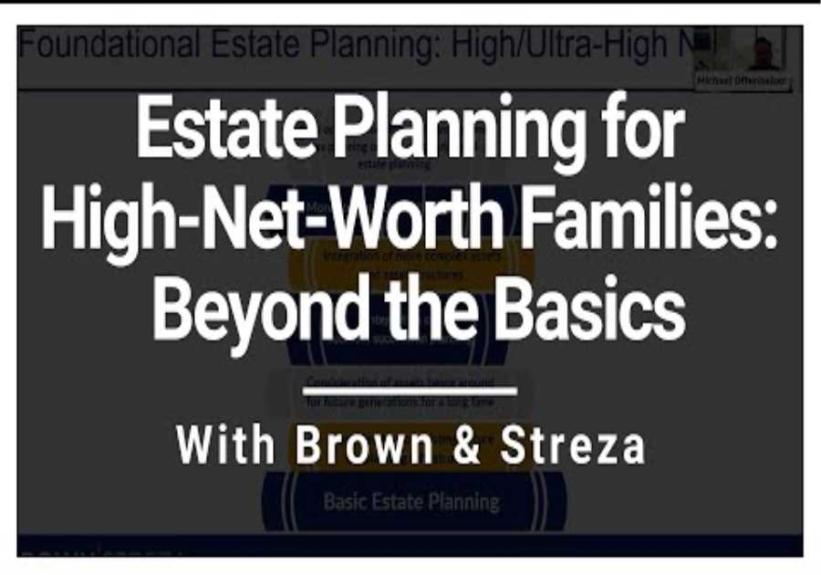 Estate Planning for High-Net-Worth Families: Beyond the Basics with Brown & Streza