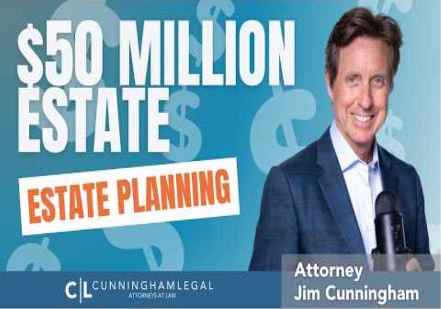 Estate Planning for a $50 Million Dollar Estate